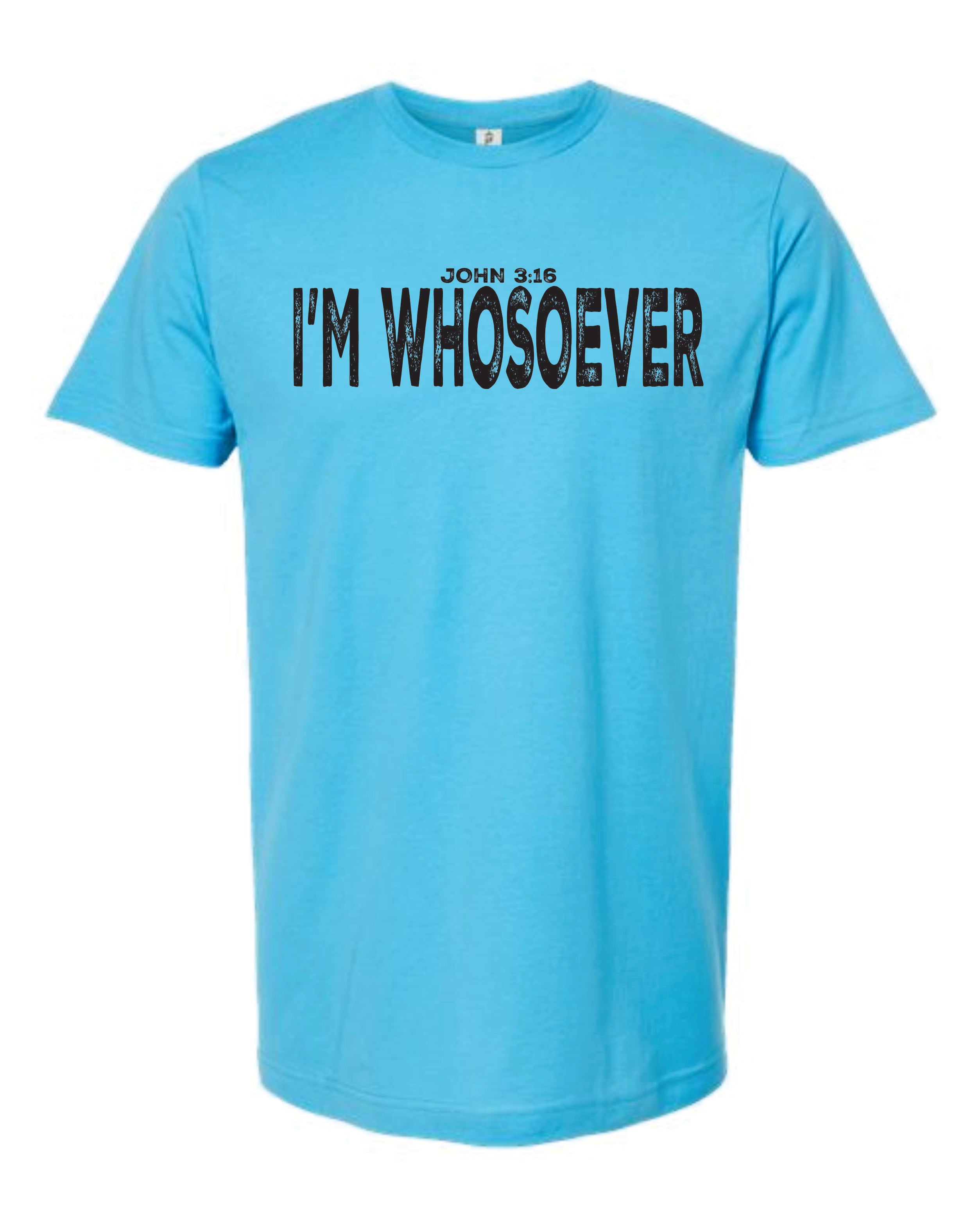 John 3:16 I'm Whosoever Shirt Aqua with Black Ink