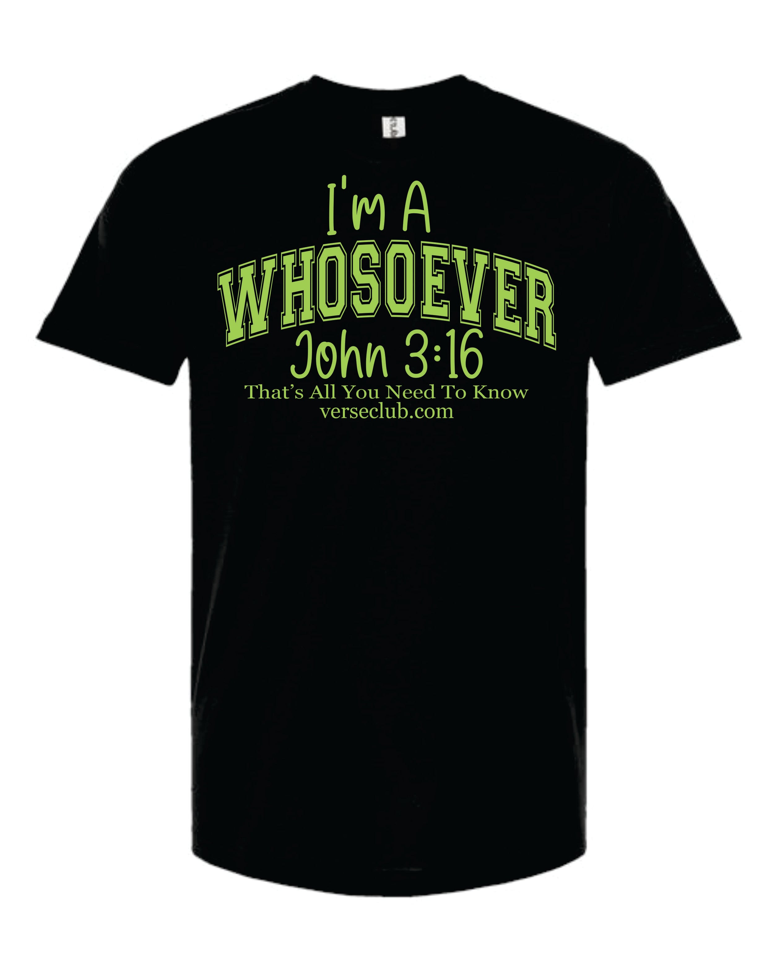 John 3:16 I'm a Whosoever Shirt Black with Bright Green Ink