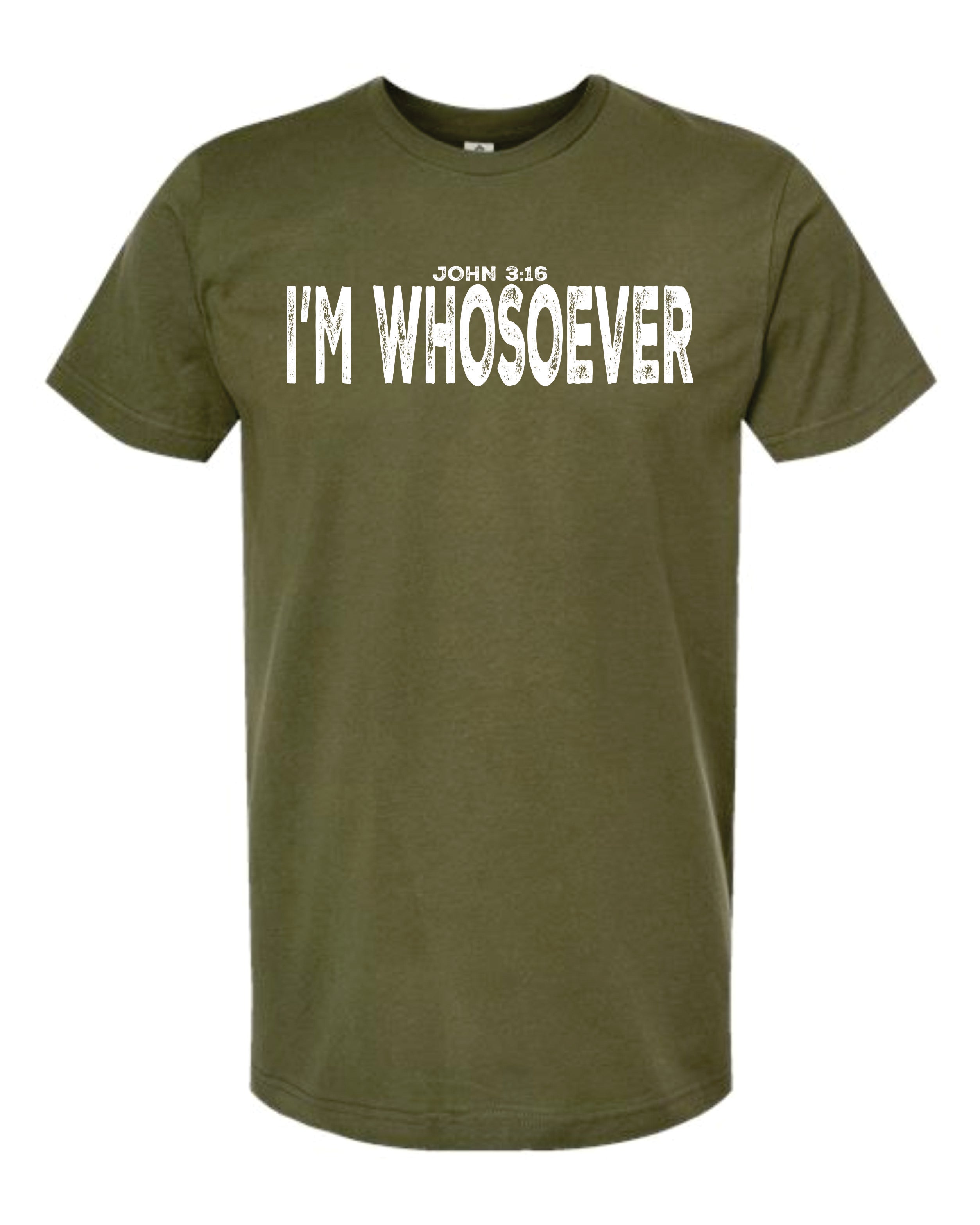 John 3:16 I'm Whosoever Shirt Military Green with White Ink
